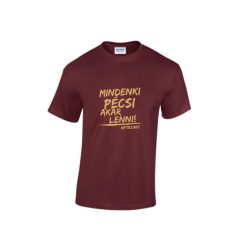   Póló - Mindenki pécsi akar lenni - bordó (Kifutó termék)